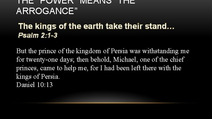 THE “POWER” MEANS “THE ARROGANCE” The kings of the earth take their stand… Psalm