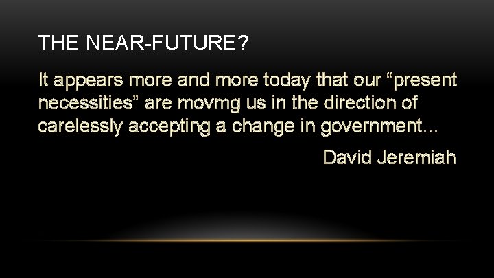 THE NEAR-FUTURE? It appears more and more today that our “present necessities” are movmg