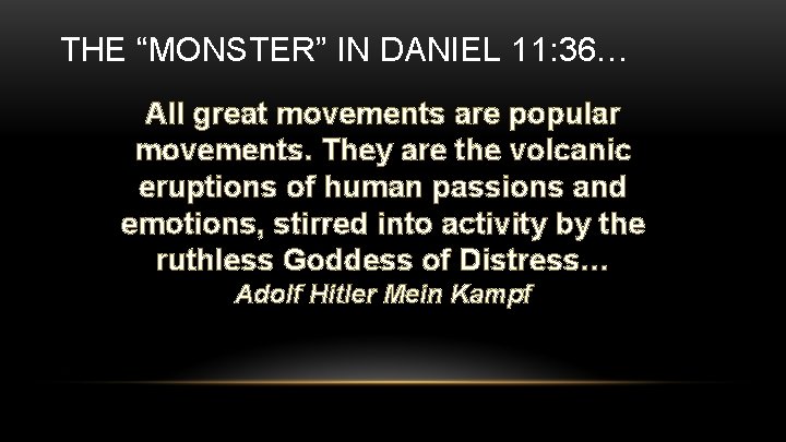 THE “MONSTER” IN DANIEL 11: 36… All great movements are popular movements. They are