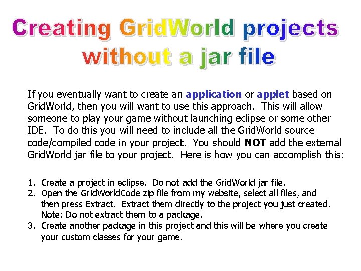 If you eventually want to create an application or applet based on Grid. World, If you eventually want to create an application or applet based on Grid. World,