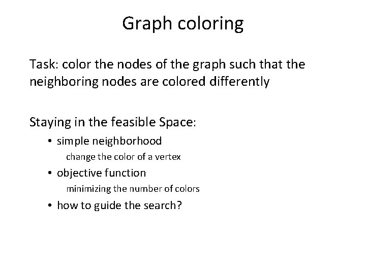 Graph coloring Task: color the nodes of the graph such that the neighboring nodes