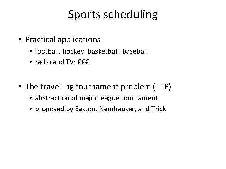 Sports scheduling • Practical applications • football, hockey, basketball, baseball • radio and TV: