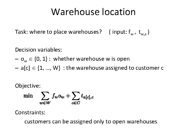 Warehouse location Task: where to place warehouses? ( input: fw , tw, c )