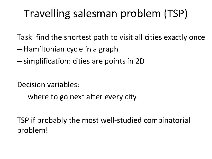 Travelling salesman problem (TSP) Task: find the shortest path to visit all cities exactly