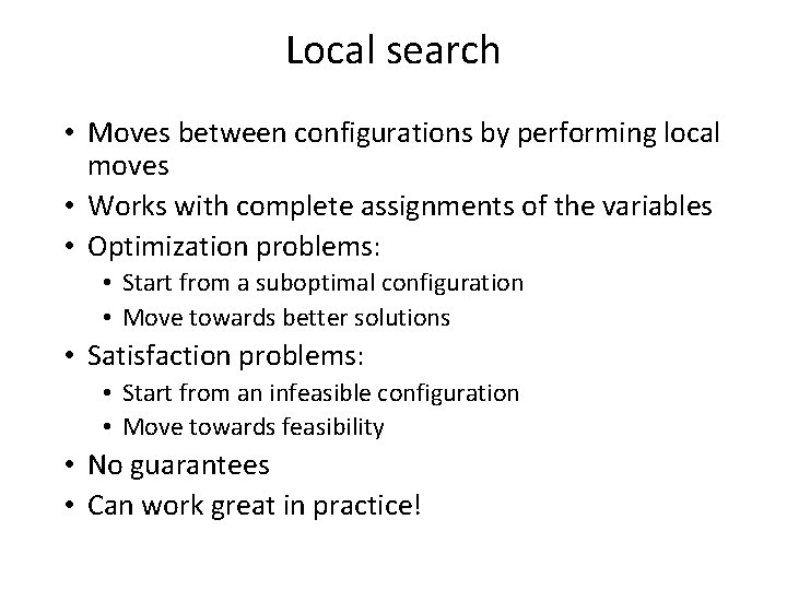 Local search • Moves between configurations by performing local moves • Works with complete