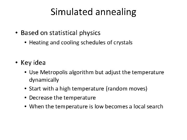 Simulated annealing • Based on statistical physics • Heating and cooling schedules of crystals