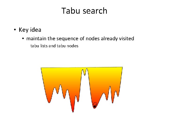 Tabu search • Key idea • maintain the sequence of nodes already visited tabu