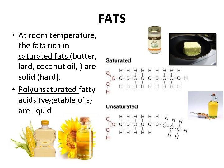 FATS • At room temperature, the fats rich in saturated fats (butter, lard, coconut