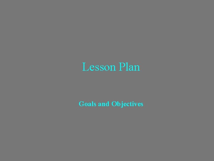 Lesson Plan Goals and Objectives 