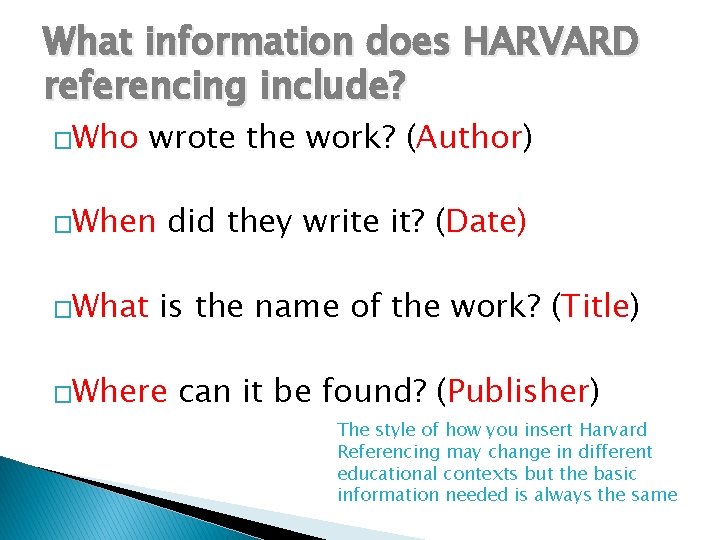 What information does HARVARD referencing include? �Who wrote the work? (Author) �When �What did