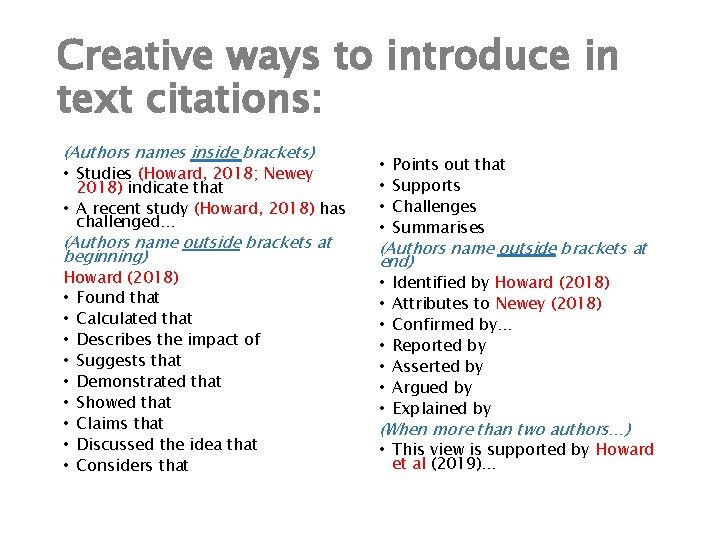 Creative ways to introduce in text citations: (Authors names inside brackets) • Studies (Howard,