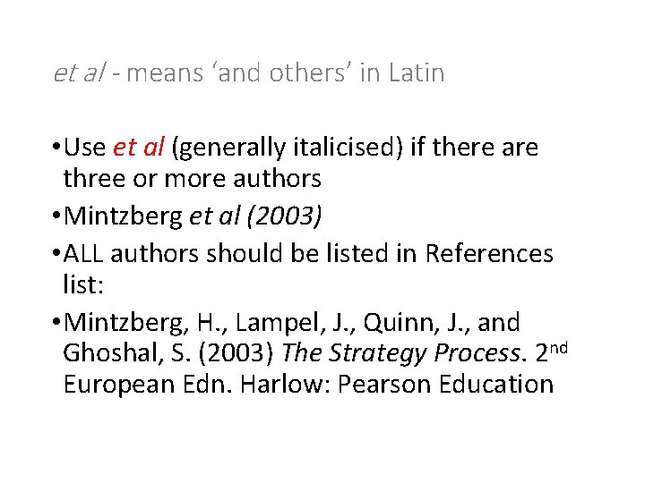 et al - means ‘and others’ in Latin • Use et al (generally italicised)