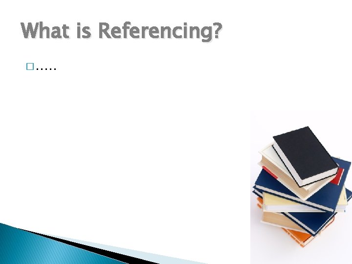 What is Referencing? � …. . 