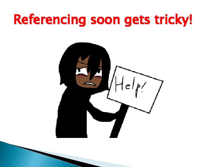 Referencing soon gets tricky! 