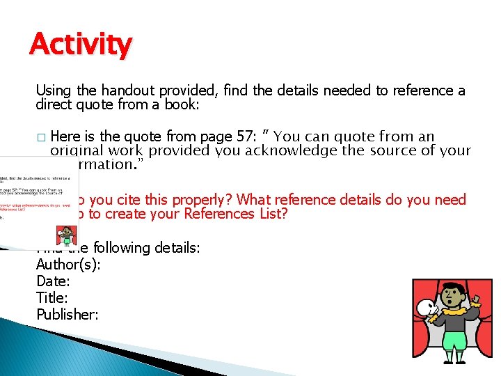 Activity Using the handout provided, find the details needed to reference a direct quote