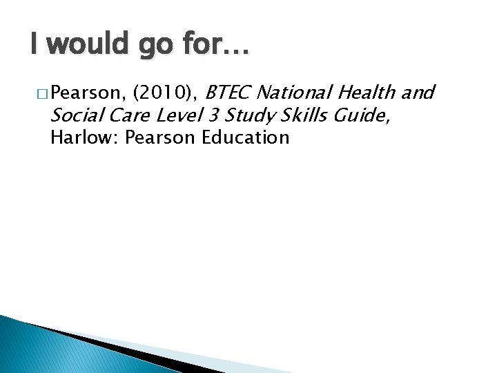 I would go for… � Pearson, (2010), BTEC National Health and Social Care Level