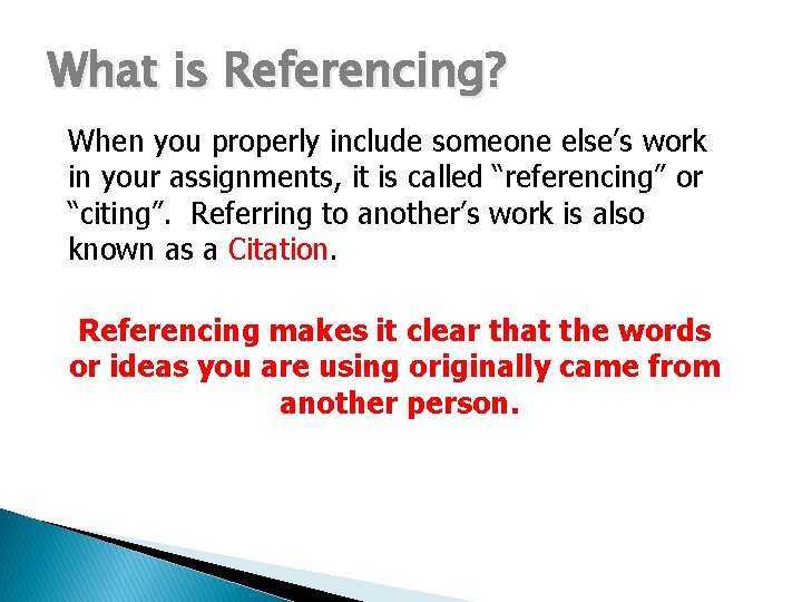 What is Referencing? When you properly include someone else’s work in your assignments, it