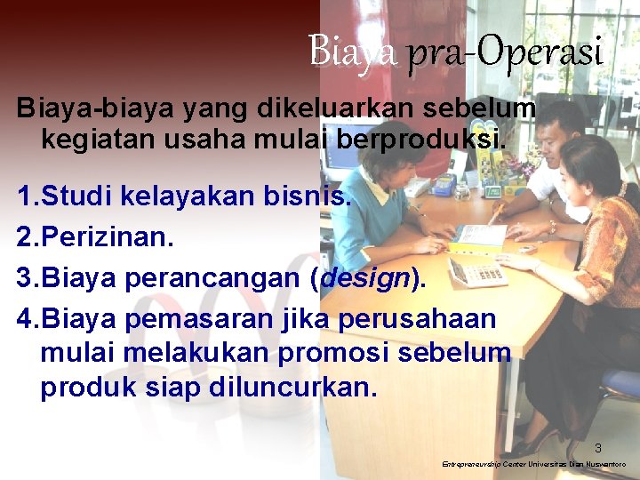 Biaya pra-Operasi Biaya-biaya yang dikeluarkan sebelum kegiatan usaha mulai berproduksi. 1. Studi kelayakan bisnis.