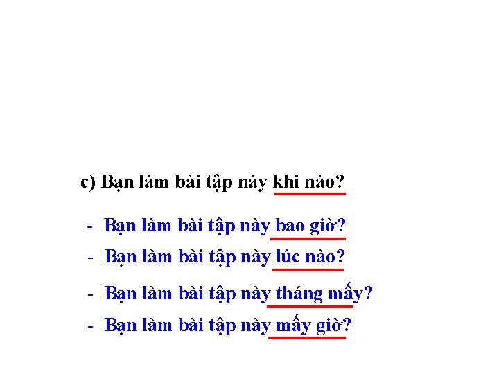 c) Bạn làm bài tập này khi nào? - Bạn làm bài tập này