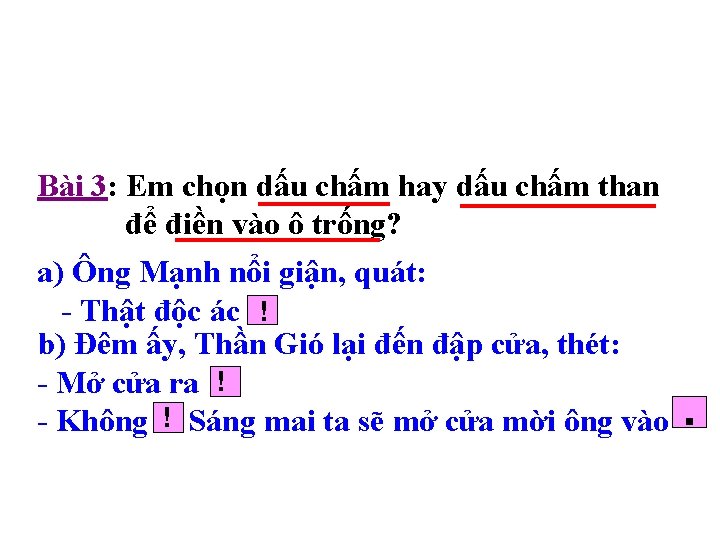 Bài 3: Em chọn dấu chấm hay dấu chấm than để điền vào ô