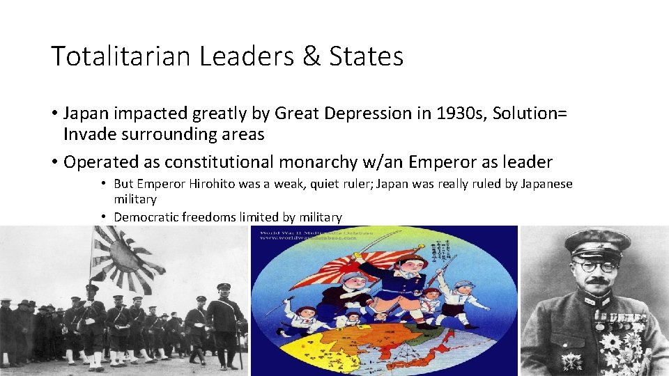 Totalitarian Leaders & States • Japan impacted greatly by Great Depression in 1930 s,