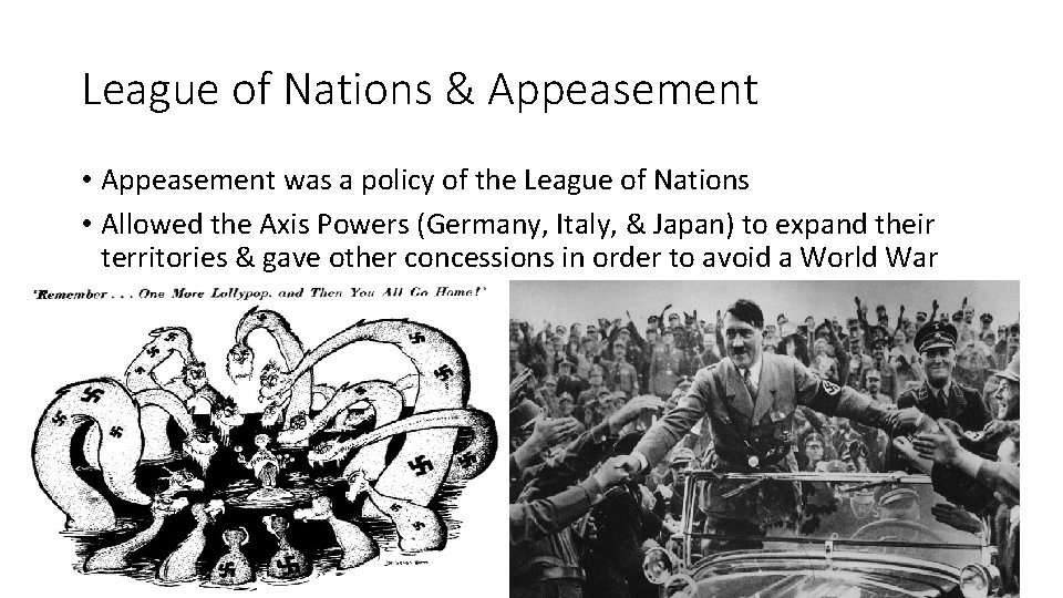 League of Nations & Appeasement • Appeasement was a policy of the League of