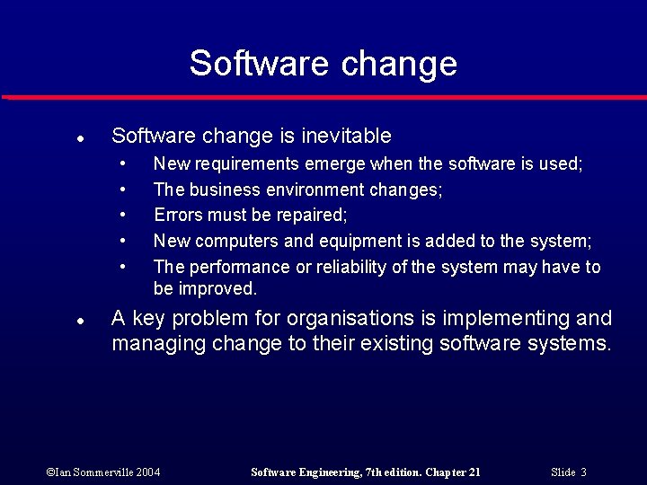 Software change l Software change is inevitable • • • l New requirements emerge