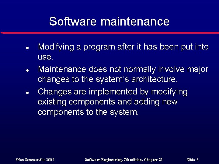 Software maintenance l l l Modifying a program after it has been put into