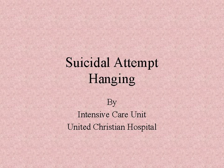 Suicidal Attempt Hanging By Intensive Care United Christian Hospital 