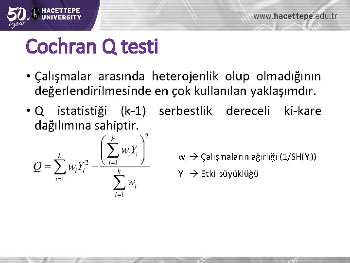 Cochran Q testi • Çalışmalar arasında heterojenlik olup olmadığının değerlendirilmesinde en çok kullanılan yaklaşımdır.