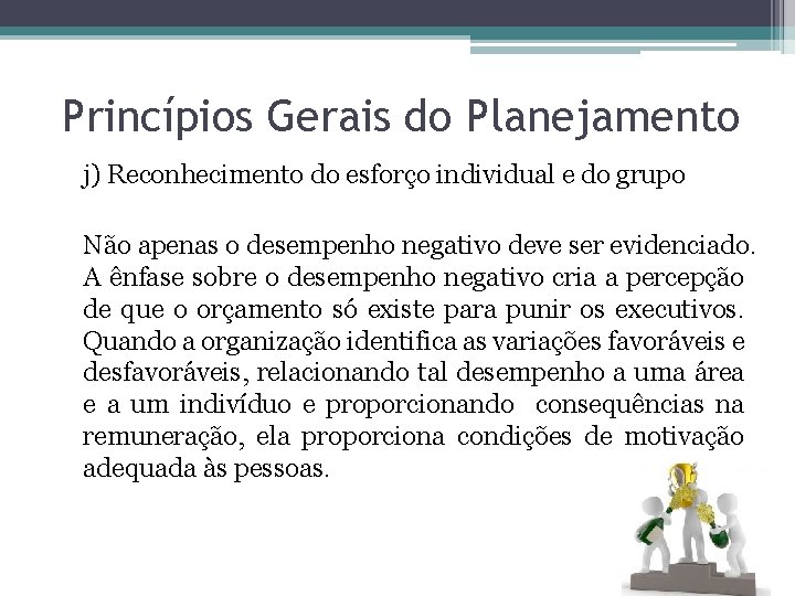 Princípios Gerais do Planejamento j) Reconhecimento do esforço individual e do grupo Não apenas