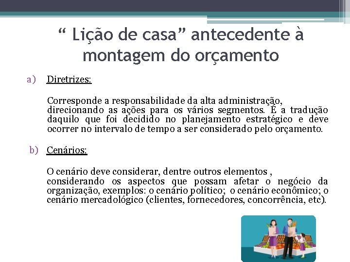 “ Lição de casa” antecedente à montagem do orçamento a) Diretrizes: Corresponde a responsabilidade