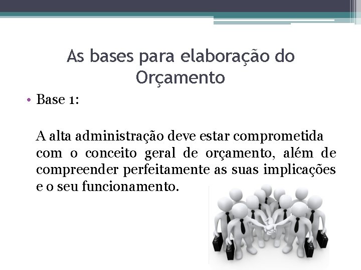 As bases para elaboração do Orçamento • Base 1: A alta administração deve estar