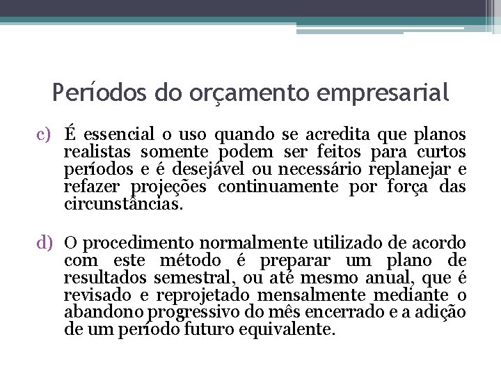 Períodos do orçamento empresarial c) É essencial o uso quando se acredita que planos