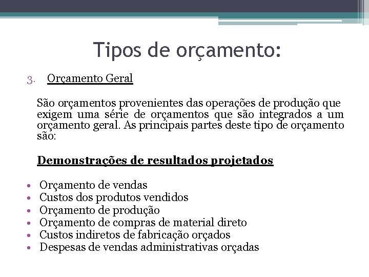 Tipos de orçamento: 3. Orçamento Geral São orçamentos provenientes das operações de produção que