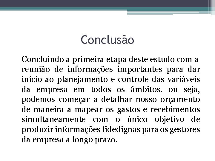 Conclusão Concluindo a primeira etapa deste estudo com a reunião de informações importantes para