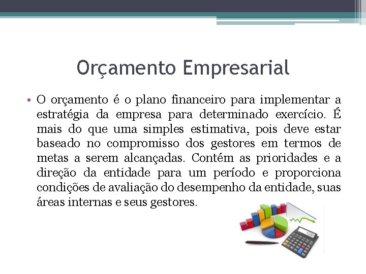 Orçamento Empresarial • O orçamento é o plano financeiro para implementar a estratégia da