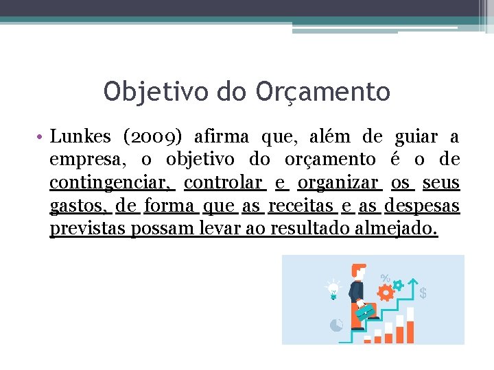 Objetivo do Orçamento • Lunkes (2009) afirma que, além de guiar a empresa, o