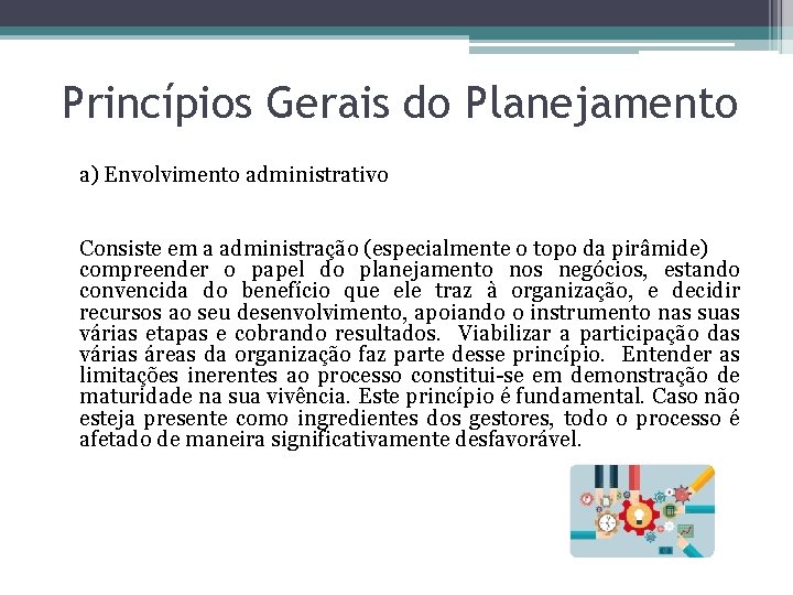Princípios Gerais do Planejamento a) Envolvimento administrativo Consiste em a administração (especialmente o topo