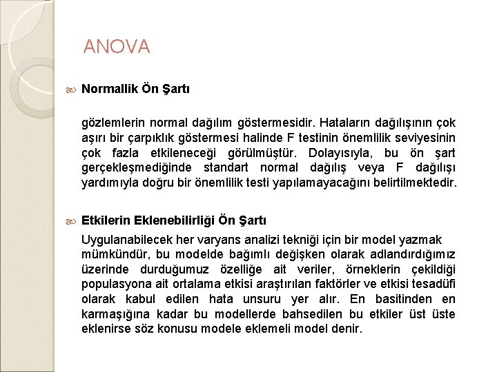 ANOVA Normallik Ön Şartı gözlemlerin normal dağılım göstermesidir. Hataların dağılışının çok aşırı bir çarpıklık ANOVA Normallik Ön Şartı gözlemlerin normal dağılım göstermesidir. Hataların dağılışının çok aşırı bir çarpıklık