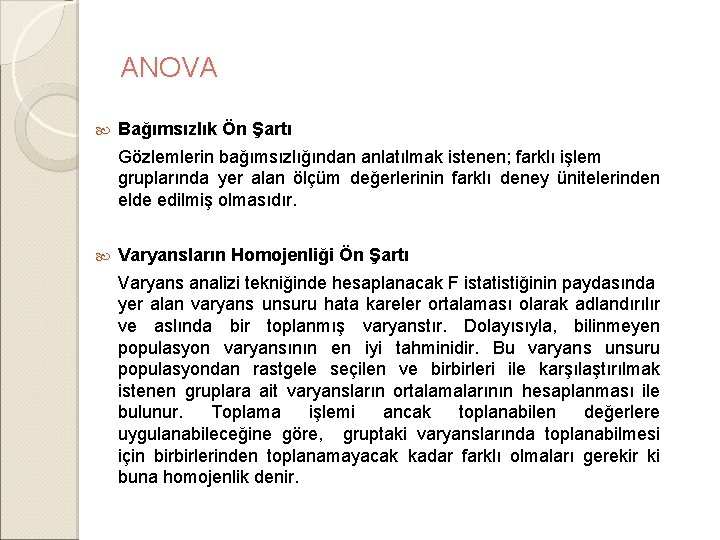 ANOVA Bağımsızlık Ön Şartı Gözlemlerin bağımsızlığından anlatılmak istenen; farklı işlem gruplarında yer alan ölçüm ANOVA Bağımsızlık Ön Şartı Gözlemlerin bağımsızlığından anlatılmak istenen; farklı işlem gruplarında yer alan ölçüm