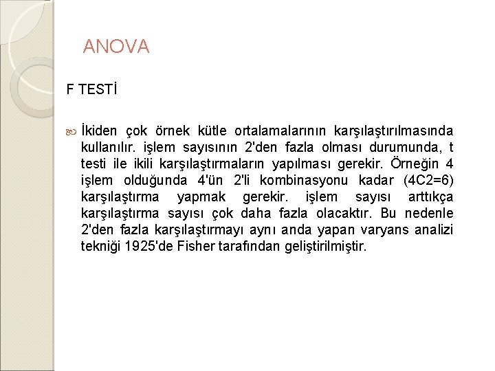 ANOVA F TESTİ İkiden çok örnek kütle ortalamalarının karşılaştırılmasında kullanılır. işlem sayısının 2'den fazla ANOVA F TESTİ İkiden çok örnek kütle ortalamalarının karşılaştırılmasında kullanılır. işlem sayısının 2'den fazla