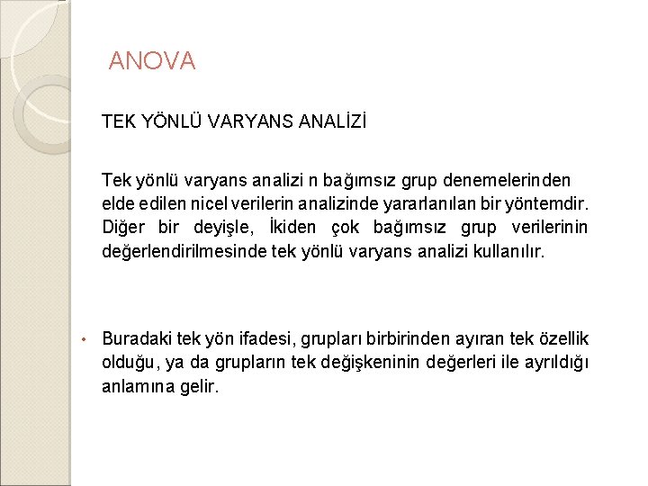 ANOVA TEK YÖNLÜ VARYANS ANALİZİ Tek yönlü varyans analizi n bağımsız grup denemelerinden elde ANOVA TEK YÖNLÜ VARYANS ANALİZİ Tek yönlü varyans analizi n bağımsız grup denemelerinden elde