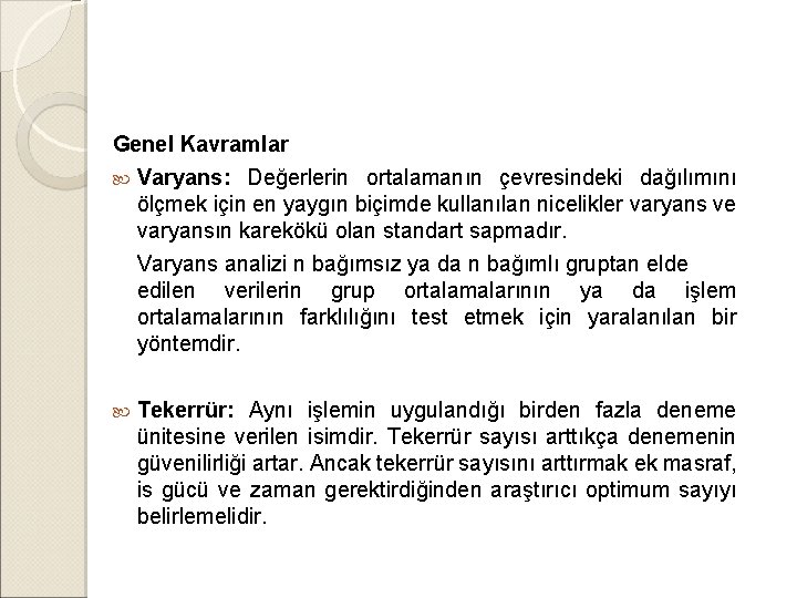 Genel Kavramlar Varyans: Değerlerin ortalamanın çevresindeki dağılımını ölçmek için en yaygın biçimde kullanılan nicelikler Genel Kavramlar Varyans: Değerlerin ortalamanın çevresindeki dağılımını ölçmek için en yaygın biçimde kullanılan nicelikler