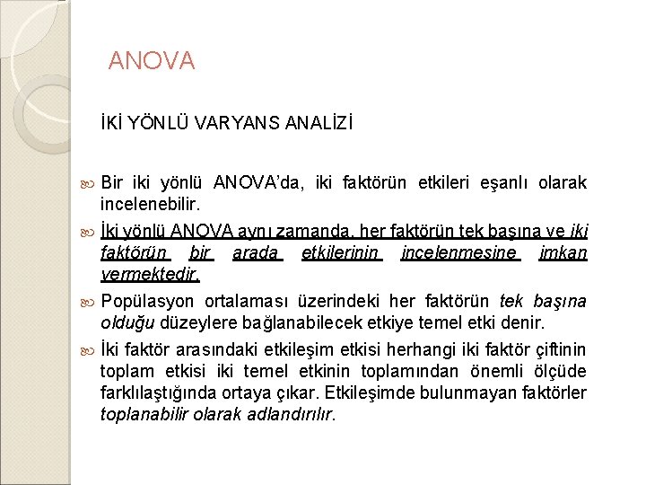 ANOVA İKİ YÖNLÜ VARYANS ANALİZİ Bir iki yönlü ANOVA’da, iki faktörün etkileri eşanlı olarak ANOVA İKİ YÖNLÜ VARYANS ANALİZİ Bir iki yönlü ANOVA’da, iki faktörün etkileri eşanlı olarak