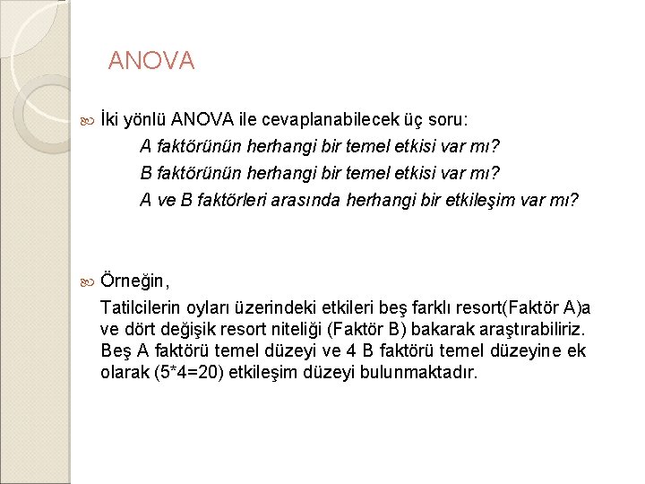 ANOVA İki yönlü ANOVA ile cevaplanabilecek üç soru: A faktörünün herhangi bir temel etkisi ANOVA İki yönlü ANOVA ile cevaplanabilecek üç soru: A faktörünün herhangi bir temel etkisi