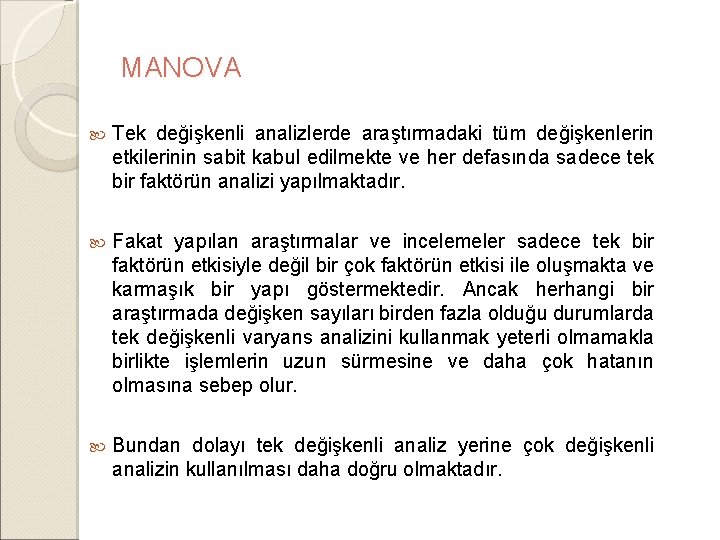 MANOVA Tek değişkenli analizlerde araştırmadaki tüm değişkenlerin etkilerinin sabit kabul edilmekte ve her defasında MANOVA Tek değişkenli analizlerde araştırmadaki tüm değişkenlerin etkilerinin sabit kabul edilmekte ve her defasında