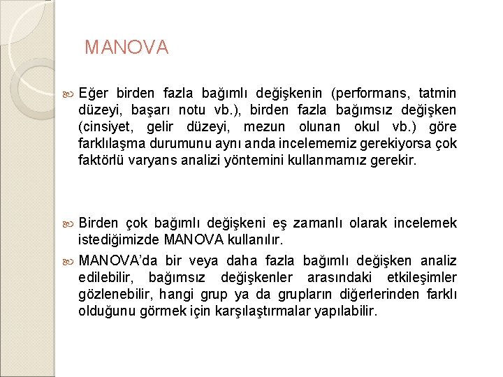 MANOVA Eğer birden fazla bağımlı değişkenin (performans, tatmin düzeyi, başarı notu vb. ), birden MANOVA Eğer birden fazla bağımlı değişkenin (performans, tatmin düzeyi, başarı notu vb. ), birden