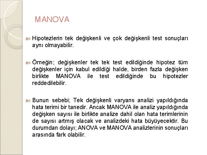 MANOVA Hipotezlerin tek değişkenli ve çok değişkenli test sonuçları aynı olmayabilir. Örneğin; değişkenler tek MANOVA Hipotezlerin tek değişkenli ve çok değişkenli test sonuçları aynı olmayabilir. Örneğin; değişkenler tek