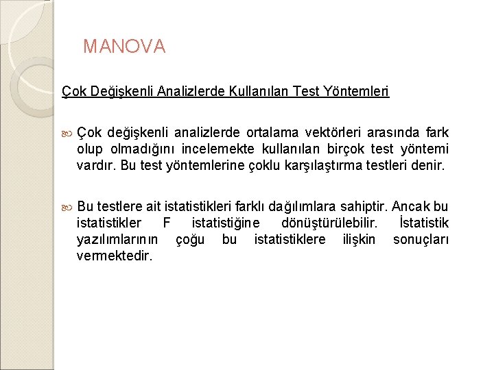 MANOVA Çok Değişkenli Analizlerde Kullanılan Test Yöntemleri Çok değişkenli analizlerde ortalama vektörleri arasında fark MANOVA Çok Değişkenli Analizlerde Kullanılan Test Yöntemleri Çok değişkenli analizlerde ortalama vektörleri arasında fark